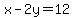 x-2y=12