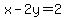 x-2y=2