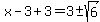 x-3%2B3=3%2B-sqrt%286%29