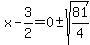 x-3%2F2=0%2B-sqrt%2881%2F4%29