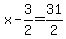 x-3%2F2=31%2F2