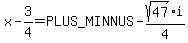 x-3%2F4=%2B-sqrt%2847%29i%2F4