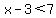 x-3%3C7