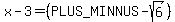 x-3=%28%2B-sqrt%286%29%29