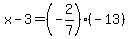 x-3=%28-2%2F7%29%28-13%29