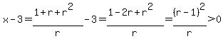 x-3=%281%2Br%2Br%5E2%29%2Fr-3=%281-2r%2Br%5E2%29%2Fr=%28r-1%29%5E2%2Fr%3E0