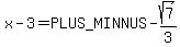 x-3=%2B-sqrt%287%29%2F3