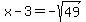 x-3=-sqrt%2849%29