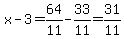 x-3=64%2F11-33%2F11=31%2F11