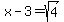 x-3=sqrt%284%29