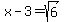 x-3=sqrt%286%29