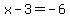 x-3+=+-6