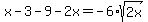 x-3+-9-2x=+-6%2Asqrt%282x%29