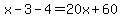 x-3-4=20x%2B60