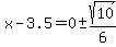 x-3.5=0%2B-sqrt%2810%29%2F6