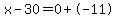 x-30=0%2B-11