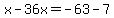 x-36x=-63-7
