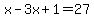x-3x%2B1=27