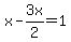 x-3x%2F2=+1