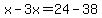 x-3x=24-38