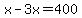 x-3x=400