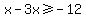 x-3x%3E=-12