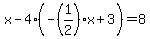 x-4%28-%281%2F2%29x%2B3%29=8