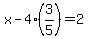 x-4%283%2F5%29=2