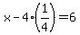 x-4%2A%281%2F4%29=6