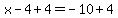 x-4%2B4=-10%2B4++