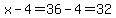 x-4=+36-4=32