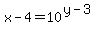 x-4=10%5E%28y-3%29