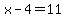 x-4=11