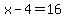 x-4=16