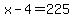 x-4=225
