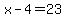 x-4=23