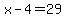 x-4=29