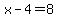 x-4=8