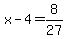 x-4=8%2F27