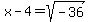 x-4=sqrt%28-36%29