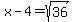 x-4=sqrt%2836%29
