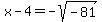 x-4+=+-+sqrt%28-81%29