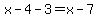 x-4-3=x-7
