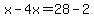 x-4x=28-2
