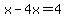 x-4x=4
