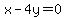 x-4y=0