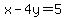 x-4y=5