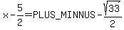 x-5%2F2=%2B-sqrt%2833%29%2F2