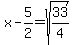 x-5%2F2=sqrt%2833%2F4%29