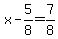 x-5%2F8=7%2F8